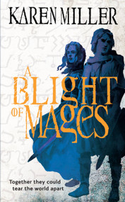 A Blight of Mages by Karen Miller, 9780316198349