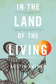 In the Land of the Living (A Novel) by Austin Ratner, 9780316206082
