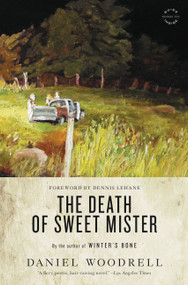 The Death of Sweet Mister (A Novel) by Daniel Woodrell, Dennis Lehane, 9780316206143