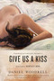 Give Us a Kiss (A Novel) by Daniel Woodrell, Pinckney Benedict, 9780316206204