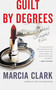 Guilt by Degrees - 9780316208079 by Marcia Clark, 9780316208079