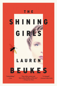 The Shining Girls (A Novel) by Lauren Beukes, 9780316216869