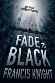 Fade to Black - 9780316217682 by Francis Knight, 9780316217682