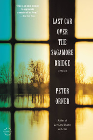 Last Car Over the Sagamore Bridge by Peter Orner, 9780316224611