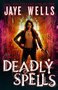 Deadly Spells by Jaye Wells, 9780316228428