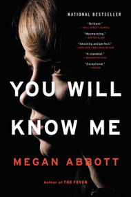 You Will Know Me (A Novel) by Megan Abbott, 9780316231060
