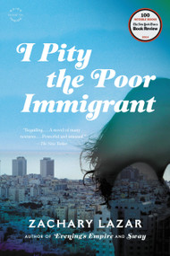 I Pity the Poor Immigrant (A Novel) by Zachary Lazar, 9780316254052