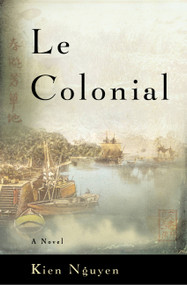 Le Colonial (A Novel) by Kien Nguyen, 9780316285018