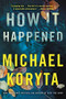 How It Happened by Michael Koryta, 9780316293891