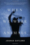 When We Were Animals by Joshua Gaylord, 9780316297905