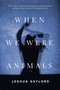 When We Were Animals by Joshua Gaylord, 9780316297905
