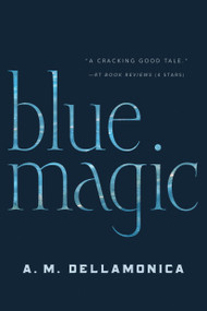Blue Magic by A. M. Dellamonica, 9780765319487