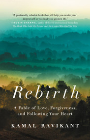 Rebirth (A Fable of Love, Forgiveness, and Following Your Heart) by Kamal Ravikant, 9780316312240