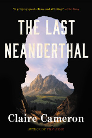 The Last Neanderthal (A Novel) by Claire Cameron, 9780316314466