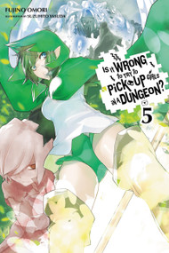 Is It Wrong to Try to Pick Up Girls in a Dungeon?, Vol. 5 (light novel) by Fujino Omori, Suzuhito Yasuda, 9780316314794