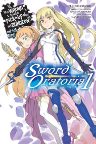 Is It Wrong to Try to Pick Up Girls in a Dungeon? On the Side: Sword Oratoria, Vol. 1 (light novel) by Fujino Omori, Kiyotaka Haimura, Suzuhito Yasuda, Andrew Gaippe, 9780316315333