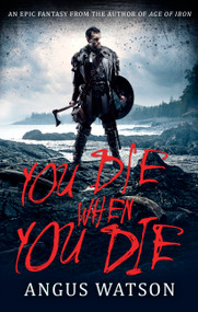 You Die When You Die by Angus Watson, 9780316317382