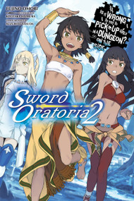 Is It Wrong to Try to Pick Up Girls in a Dungeon? On the Side: Sword Oratoria, Vol. 2 (light novel) by Fujino Omori, Kiyotaka Haimura, Suzuhito Yasuda, Andrew Gaippe, 9780316318167