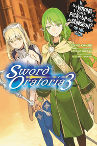 Is It Wrong to Try to Pick Up Girls in a Dungeon? On the Side: Sword Oratoria, Vol. 3 (light novel) by Fujino Omori, Kiyotaka Haimura, Suzuhito Yasuda, Andrew Gaippe, 9780316318181