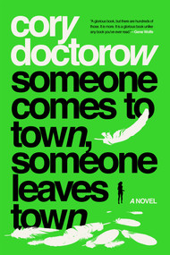 Someone Comes to Town, Someone Leaves Town (A Novel) by Cory Doctorow, 9781250196460