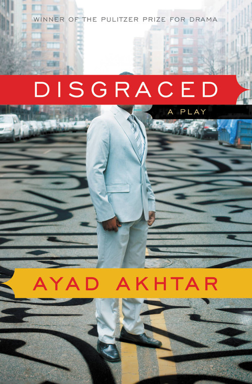 Disgraced (A Play) by Ayad Akhtar, 9780316324465