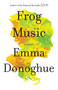 Frog Music (A Novel) by Emma Donoghue, 9780316324687