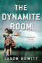 The Dynamite Room (A Novel) by Jason Hewitt, 9780316327664