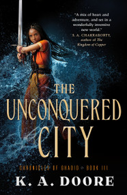 The Unconquered City (Book 3 in the Chronicles of Ghadid) by K. A. Doore, 9780765398598