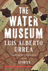 The Water Museum (Stories) by Luis Alberto Urrea, 9780316334372