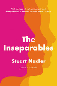 The Inseparables (A Novel) by Stuart Nadler, 9780316335263