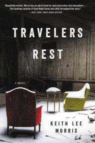 Travelers Rest (A Novel) by Keith Lee Morris, 9780316335812