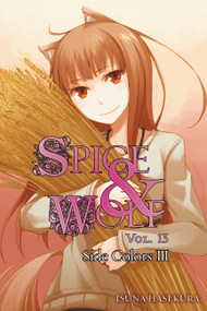 Spice and Wolf, Vol. 13 (light novel) (Side Colors III) by Isuna Hasekura, Paul Starr, 9780316336611