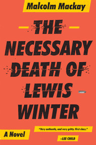 The Necessary Death of Lewis Winter by Malcolm Mackay, 9780316337304
