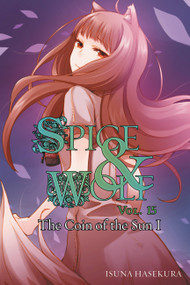 Spice and Wolf, Vol. 15 (light novel) (The Coin of the Sun I) by Isuna Hasekura, Jeremiah Bourque, 9780316339612