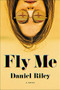 Fly Me by Daniel Riley, 9780316362115