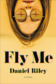Fly Me by Daniel Riley, 9780316362115