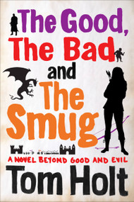 The Good, The Bad and The Smug by Tom Holt, 9780316368810