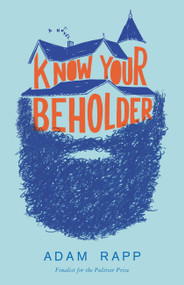 Know Your Beholder (A Novel) by Adam Rapp, 9780316368919