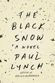 The Black Snow (A Novel) by Paul Lynch, 9780316376419