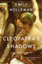 Cleopatra's Shadows by Emily Holleman, 9780316382991