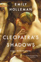 Cleopatra's Shadows by Emily Holleman, 9780316382991