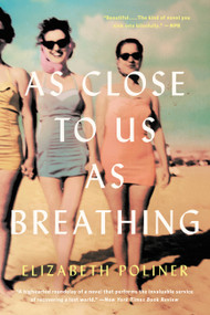 As Close to Us as Breathing (A Novel) by Elizabeth Poliner, 9780316384131