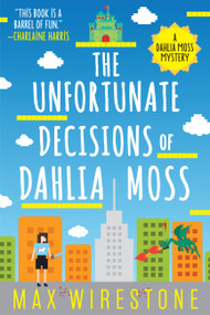 The Unfortunate Decisions of Dahlia Moss by Max Wirestone, 9780316385985