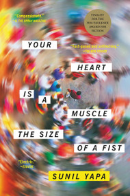Your Heart Is a Muscle the Size of a Fist by Sunil Yapa, 9780316386555