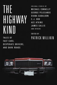 The Highway Kind: Tales of Fast Cars, Desperate Drivers, and Dark Roads by Patrick Millikin, 9780316394864