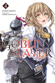 Goblin Slayer, Vol. 4 (light novel) by Kumo Kagyu, Noboru Kannatuki, Kevin Steinbach, 9780316411882