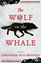 The Wolf in the Whale by Jordanna Max Brodsky, 9780316417150