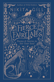 Fierce Fairytales (Poems and Stories to Stir Your Soul) by Nikita Gill, 9780316420747