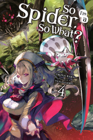 So I'm a Spider, So What?, Vol. 4 (light novel) by Okina Baba, Tsukasa Kiryu, Jenny McKeon McKeon, 9780316442916