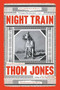 Night Train (New and Selected Stories) by Thom Jones, Amy Bloom, 9780316449366